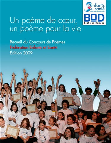 Un poème de cœur, un poème pour la vie : Recueil du Concours de Poèmes : Edition 2009