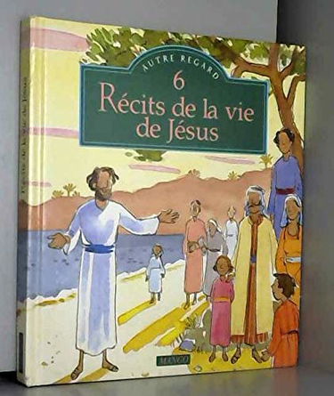 Six récits de la vie de Jésus