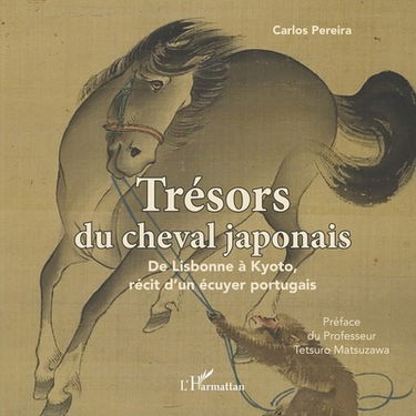 Trésors du cheval japonais : de Lisbonne à Kyoto, récit d'un écuyer portugais