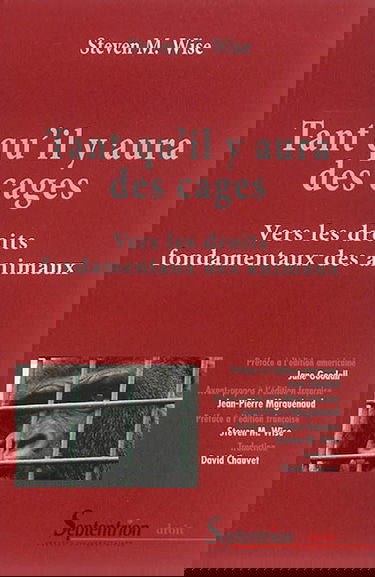 Tant qu'il y aura des cages : vers les droits fondamentaux des animaux