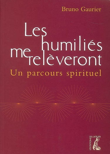 Les humiliés me relèveront : un parcours spirituel