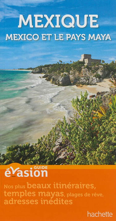 Mexique : Mexico et le pays maya