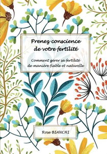 Prenez conscience de votre fertilité: Comment gérer sa fertilité de manière fiable et naturelle