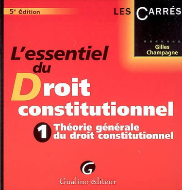 L'essentiel du droit constitutionnel. Vol. 1. Théorie générale du droit constitutionnel