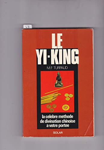 Le yi king : un poème de sagesse millénaire, un art divinatoire a la portée de tous