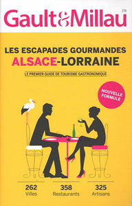 Alsace-Lorraine : les escapades gourmandes : 262 villes, 358 restaurants, 325 artisans