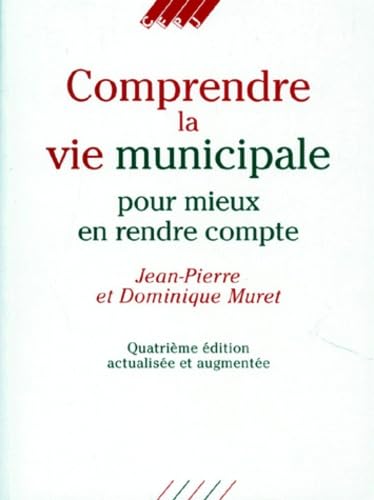 Comprendre La Vie Municipale Pour Mieux En Rendre Compte. 4eme Edition Actualisee Et Augmentee