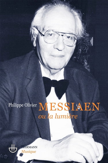 Couverture de Olivier Messiaen ou La lumière : essai par Philippe Olivier