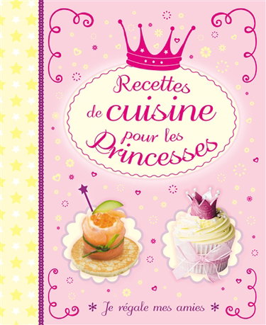 Couverture de Recettes de cuisine pour les princesses : je régale mes amies par L'Imprévu