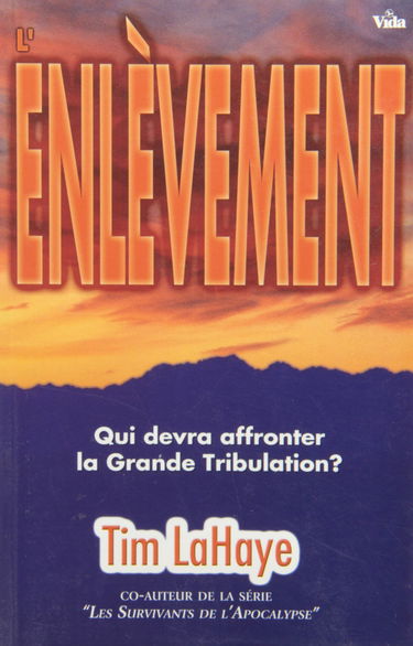 L'enlèvement: Qui devra affronter la grande tribulation ?