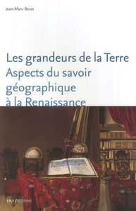 Les grandeurs de la Terre : aspects du savoir géographique à la Renaissance