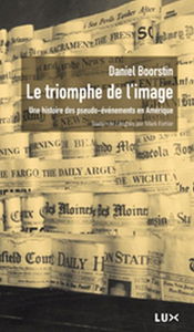 Le triomphe de l'image : une histoire des pseudo-événements en Amérique