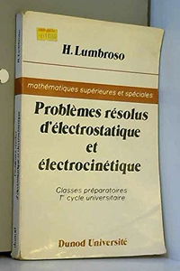 Problèmes résolus d'électrostatique et électrocinétiqueClasses préparatoires 1er cycles universitaire