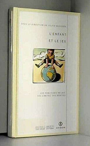 L'Enfant et le jeu : les fonctions du jeu, ses limites, ses dérives