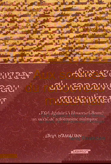 Aux sources du renouveau musulman : d'al-Afghânî à Hassan al-Bannâ, un siècle de réformisme islamique