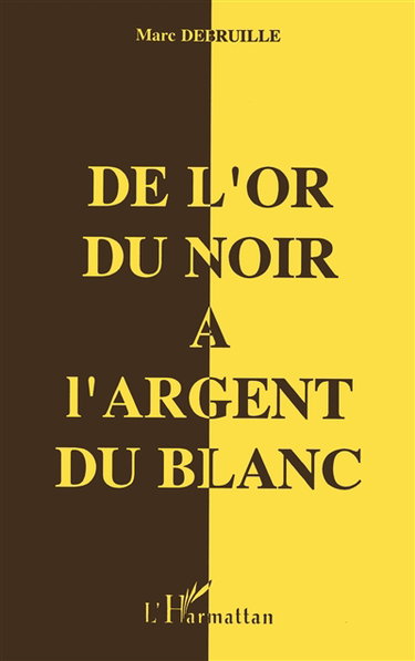 Couverture de De l'or du Noir à l'argent du Blanc