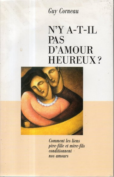 Couverture de N'y a-t-il pas d'amour heureux ? : Comment les liens père-fille et mère-fils conditionnent nos amours par Guy Corneau