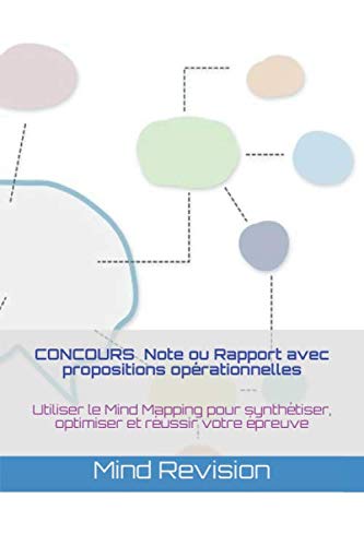 CONCOURS : Note ou Rapport avec propositions opérationnelles: Utiliser le Mind Mapping pour synthétiser, optimiser et réussir votre épreuve