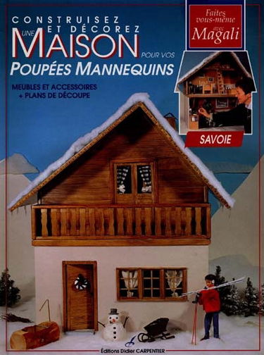 Construisez et décorez une maison pour vos poupées mannequins : Savoie