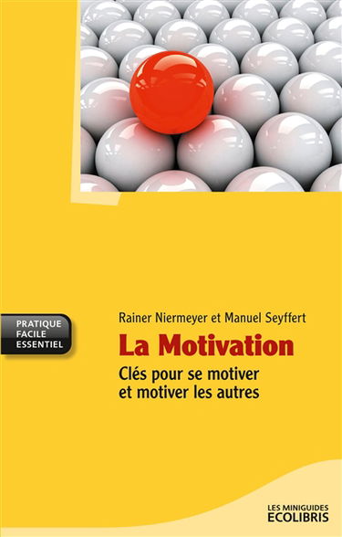 La motivation : clés pour se motiver et motiver les autres