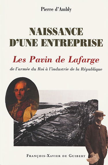 Naissance d'une entreprise : les Pavin de Lafarge : de l'armée du Roi à l'industrie de la République