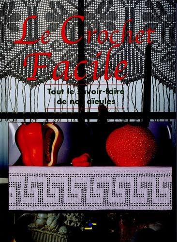 Le Crochet Facile: Tout le savoir-faire de nos aïeules