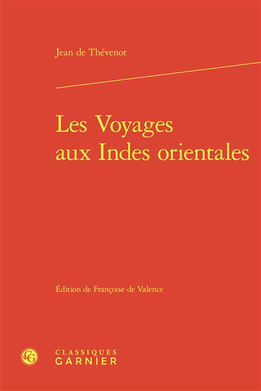 Les voyages aux Indes orientales : contenans une description exacte de l'Indostan, des nouveaux Mogols, et des autres peuples et païs des Indes orientales, avec leurs moeurs et maximes, religions, fêtes, temples, pagodes, cimetiéres, commerce, et autres c