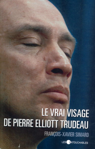 Le Vrai Visage de Pierre Elliott Trudeau