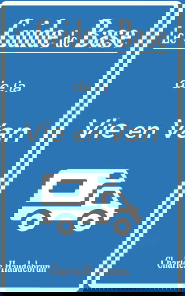 Le Guide de Base de la Vie en Van