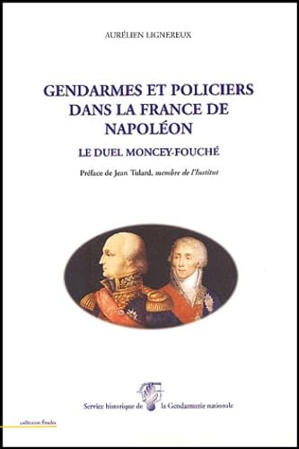 Gendarmes et policiers dans la France de Napoléon: Le duel Moncey-Fouché