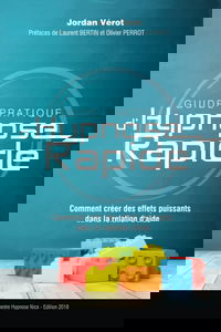 Guide Pratique d'Hypnose Rapide: Comment créer des effets puissants dans la relation d'aide?