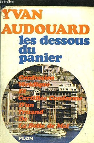 Couverture de Les Dessous du Panier: Confession véridique et certifiée conforme d'un truand de la Belle de Mai