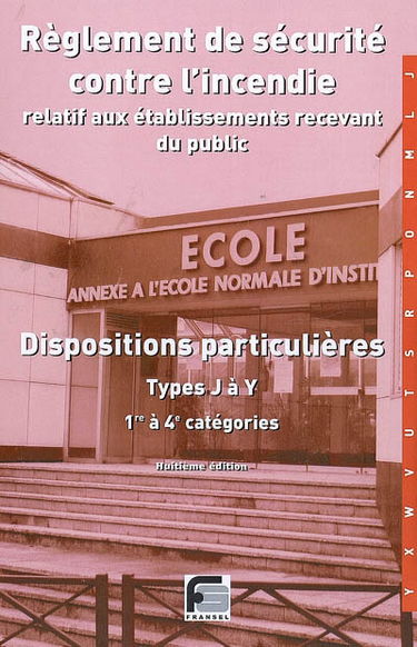 Règlement de sécurité contre l'incendie relatif aux établissements recevant du public : dispositions particulières, types J à Y : 1re à 4e catégories