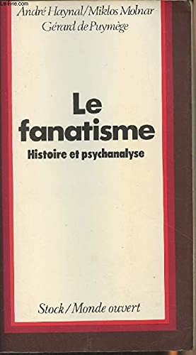 Couverture de Le fanatisme, ses racines : un essai historique et psychanalytique
