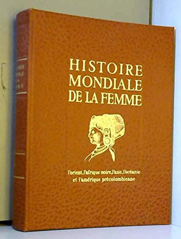 Couverture de Histoire mondiale de la femme. L'Orient, l'Afrique noire, l'Asie, l'Océanie et l'Amérique précolombienne. par Collectif