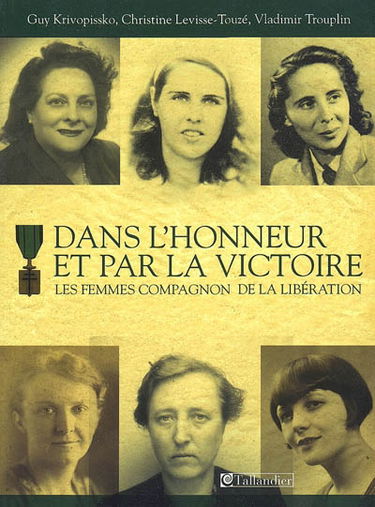 Dans l'honneur et par la victoire : les femmes Compagnon de la Libération
