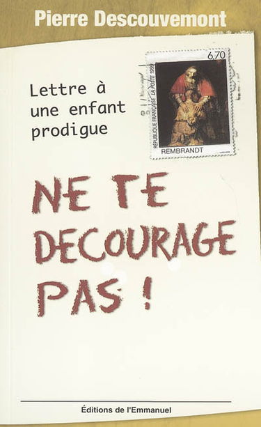 Ne te décourage pas ! : lettre à une enfant prodigue