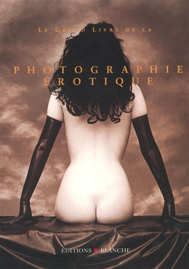 Le grand livre de la photographie érotique