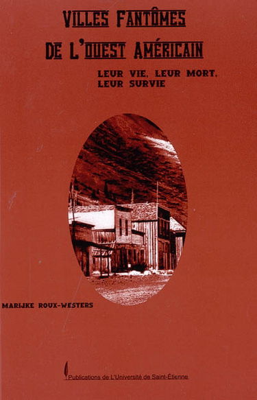 Villes fantômes de l'Ouest américain : leur vie, leur mort, leur survie