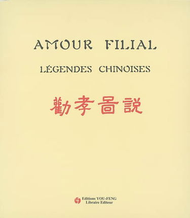Amour filial : légendes chinoises : les vingt-quatre exemples de piété filiale