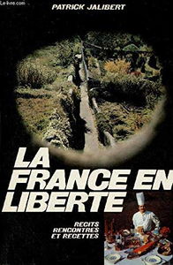 La France en liberté: Récits, rencontres et recettes