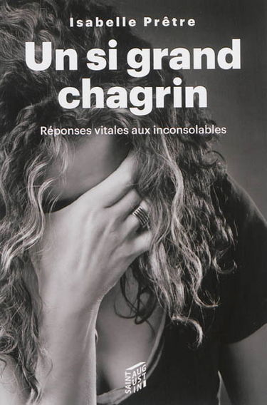 Un si grand chagrin : réponses vitales aux inconsolables