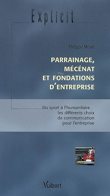 Parrainage, mécénat et fondations d'entreprise : du sport à l'humanitaire... les différents choix de communication pour l'entreprise