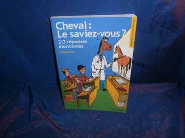 Cheval, le saviez-vous ? : 213 réponses étonnantes