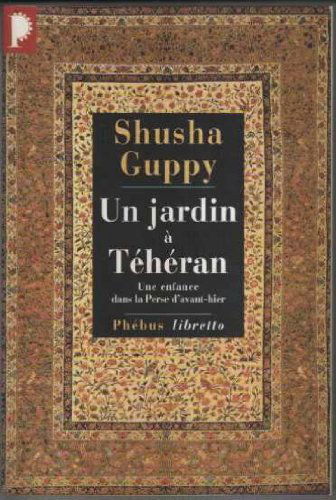 Un jardin à Téhéran : une enfance dans la Perse d'avant-hier