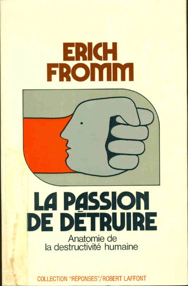 La Passion De Detruire. Anatomie De La Destructivite Humaine