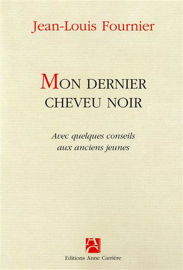 Mon dernier cheveu noir : avec quelques conseils aux anciens jeunes