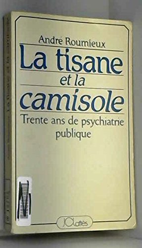 Couverture de LA TISANE ET LA CAMISOLE.TRENTE ANS DE PSYCHIATRIE PUBLIQUE. par André Roumieux