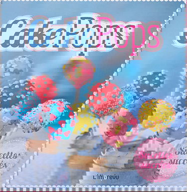 Cake pops : sucettes sucrées