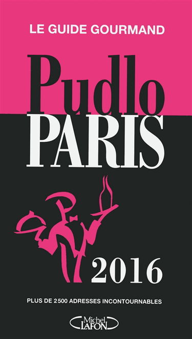 Pudlo Paris 2016 : le guide gourmand : plus de 2.500 adresses incontournables